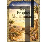 My First Story of Prophet Muhammad ﷺ: A Beautiful Islamic Story Book for Muslim Kids About Kindness, Honesty, Mercy, and Good Character