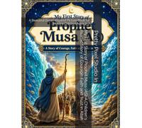 My First Story of Prophet Musa (AS): A Children's Islamic Story of Courage, Faith and Trust in Allah: A Beautiful Quran-Inspired Picture Book for Muslim Children Ages 3-7