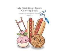 My First Street Foods Coloring Book: Cute & Easy Designs for Toddlers Ages 2-5 (My First Coloring Book Series)