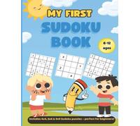 My First Sudoku Book: For Kids Ages 6-12: Fun and Easy Sudoku Puzzles: Includes 4x4, 6x6 & 9x9 Grids - Perfect for Beginners!