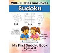 My First Sudoku Book: Sudoku with a Smile: 200 Easy Puzzles and Jokes for Kids Ages 4-8 - 4x4, 6x6 & 9x9 Grids with How-to-Solve Guide