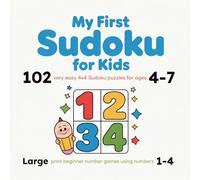 My First Sudoku for Kids: 102 Very Easy 4x4 Sudoku Puzzles for Ages 4-7 - Large Print Beginner Number Games Using Numbers 1-4 (Kids Sudoku Learning Series)