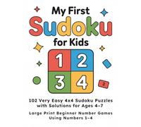 My First Sudoku for Kids: 102 Very Easy 4x4 Sudoku Puzzles with Solutions for Ages 4-7 Large Print Beginner Number Games Using Numbers 1-4