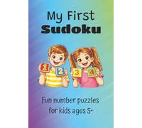 My First Sudoku: My First Sudoku Puzzles | Fun Number Puzzles for Kids Ages 5+ | 6x9 inches, 111 pages | 50+ Puzzles | Solutions included
