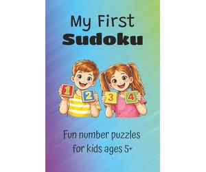 My First Sudoku: My First Sudoku Puzzles | Fun Number Puzzles for Kids Ages 5+ | 6x9 inches, 111 pages | 50+ Puzzles | Solutions included