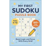 My First Sudoku Puzzle Book: Ages 6-12 | Easy 4x4, 6x6, and 9x9 Sudoku Puzzles to Build Logic, Focus, and Confidence Through Fun Brain Games for Beginners
