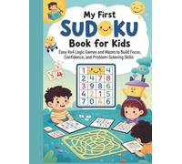 My First Sudoku Puzzle Book for Kids Ages 4-7: Easy 4x4 Logic Games and Mazes to Build Focus, Confidence, and Problem-Solving Skills (The Mind Architect's Sudoku: The Ultimate Logic Challenge)