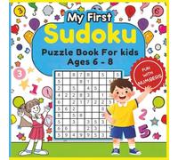 My First Sudoku: Puzzle Book For Kids Ages 6 to 8: Fun & Easy Sudoku Number Puzzles For Kids to Build Logic and Confidence (Brain Games)
