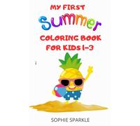 My First Summer Coloring Book for Kids 1-3: My First Summer Coloring Book for Kids 1-3:My First Summer Coloring Book for Kids 1-3/ Lovely Designed ... Fun Coloring with Simple Summer Pictures