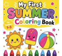 My First Summer Coloring Book for Toddlers 1-3: Simple, Big Pictures of Sunshine, Popsicles, Beach Balls & Summer Fun (Lily & Fred Colors)