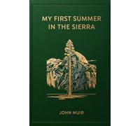 My First Summer in the Sierra: The Classic Journal of Yosemite and the American Wilderness