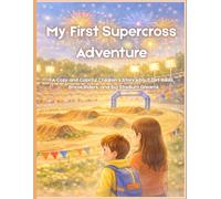 My First Supercross Adventure: A Cozy and Colorful Children’s Story About Dirt Bikes, Brave Riders, and Big Stadium Dreams