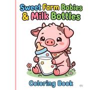 My First Sweet Farm Babies and Milk Bottles Coloring Book: Cute Baby Farm Animals and Milk Bottle Coloring Pages for Toddlers | Simple Outlines and ... Kids Ages 2-4, Preschool, and Early Learning