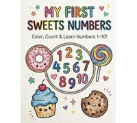 My First Sweets Numbers: A Fun Coloring & Number Learning Book for Toddlers Ages 1-3