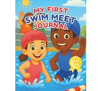 My First Swim Meet Journal: A Colorful Swim Log Book for Kids Ages 7-12 to Track Events, Times, Goals & Progress