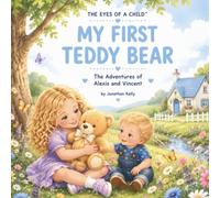 My First Teddy Bear: The Adventures Of Alexis And Vincent: 1 (The Eyes of a Child™ Collection - The Adventures of Alexis and Vincent)