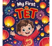 My First Tết: A Vietnamese Lunar New Year Story About Family, Traditions, for Curious Kids and Families