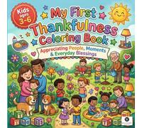 My First Thankfulness and Gratitude Coloring Book: A Preschool Toddler Activity Book for Little Learners Gratitude Giving Thanks Family Kindness and Daily Blessings