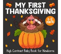 My First Thanksgiving Baby Book: High Contrast Black and White Pictures for Newborns 0-12 Months: Perfect Thanksgiving Gift for Newborns, Infants, and Baby Showers.