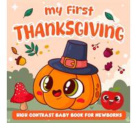 My First Thanksgiving High Contrast Baby Book for Newborns 0-12 Months: Adorable Black & White Fall Gift for Baby Boys & Girls: Cute Turkey, Pumpkin & ... Development (Baby Thanksgiving Gift Idea)