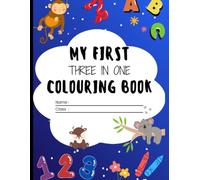 My First Three in One Colouring Book: Colour, Learn & Play with Numbers 1-10, Letters A-Z, and Animals - 208 Fun Pages for Kids Ages 4-8