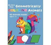 My First Time Geometrically Coloring Animals: 40 Animals Inside Ages 3-6 (My First Geometric Coloring Series)