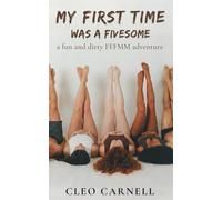 My First Time Was A Fivesome: A Fun And Dirty FFFMM Adventure (First Time Sex)
