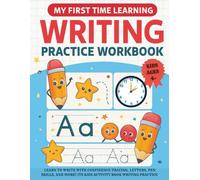 MY FIRST TIME WRITING PRACTICE BOOK FOR KIDS Ages 4+: Learn To Write With Confidence Tracing, Letters, Pen Skills, and More!