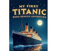 My First Titanic Word Search Adventure: 50 Easy Puzzles for Young Explorers plus10 Bonus Coloring Pages!
