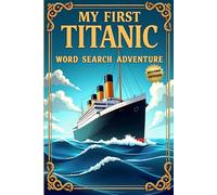 My First Titanic Word Search Adventure (Second Edition): 50 Easy Puzzles for Young Explorers plus10 Bonus Coloring Pages!