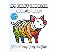 My First Toddler Coloring Book: 30 Fun & Easy Things to Color - Ages 1-3