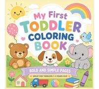 My First Toddler Coloring Book: 60 Bold and Simple Coloring Pages for Toddlers Ages 1-3 | Easy Pictures for Little Hands, Early Learning, and Creative Fun