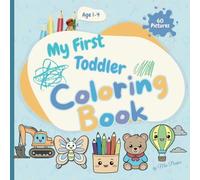 My First Toddler Coloring Book Age 1-4: 60 Friendly and Cute Pictures, Big, Easy, and Bold for Girls and Boys