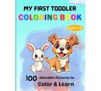 My First Toddler Coloring Book Ages 1-4: 100 Everyday Things, Animals, Fruits and Vehicles to Color and Learn. Big and Easy drawings for kids