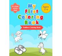 My First Toddler Coloring Book ages 2-6: Big Simple Animals & Easy Shapes, 60 Everyday Things and Animals to Color and Learn