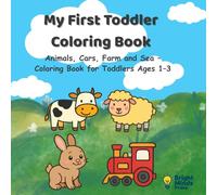 My First Toddler Coloring Book: Animals, Cars, Farm and Sea - Coloring Book for Toddlers Ages 1-3