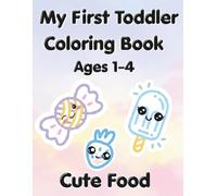 My First Toddler Coloring Book: Cute Food: Bold and Easy First Words Coloring Pages for Kids Ages 1-3 - Thick Lines for Early Learning and Fun with Fruits, Snacks and Treats