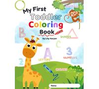 My First Toddler Coloring Book: Fun and Easy Coloring Pages for Kids Ages 3-5: Animals, Shapes, Numbers, and Everyday Things