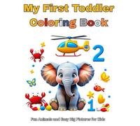 My First Toddler Coloring Book: Fun Animals and Easy Big Pictures for Kids Ages 2-4 to Learn and Color