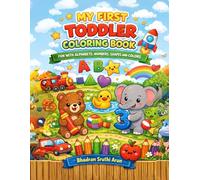 MY FIRST TODDLER COLORING BOOK, FUN WITH ALPHABETS, NUMBERS, SHAPES AND COLORS: A First Step into Colors, Shapes, and Learning (My First Learning Series)
