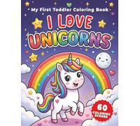 My First Toddler Coloring Book - I LOVE UNICORNS - For Ages 1-5 Simple Big Easy Pictures (Color and Learn Books)