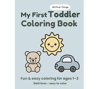 My First Toddler Coloring Book: Simple Coloring Book with 30 First Things for Toddlers Ages 1-3