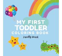 My First Toddler Coloring Book with 50 Pages of Cute and Simple Art Including Rainbows, Animals, Vehicles and More!