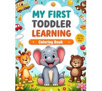 My First Toddler Learning coloring Book: Fun Learning Activities Featuring Everyday Objects, Cute Animals, Toys, Food, Vehicles, and More - Perfect age 2-5 years Early Development kids .