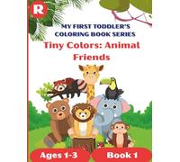 My First Toddler’s Coloring Book Series (Ages 1-3) Tiny Colors: Animal Friends: Simple and Fun Animal Shapes to Spark Creativity and Learning