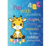 My First Toddlers Coloring Book: Fun with Numbers, Shapes, Letters and Animals! 100 Bound Pages. Preschool Coloring Book