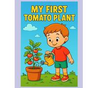 My First Tomato Plant: A Fun Gardening Coloring Book for Kids Ages 3-8 to Learn How Plants Grow Step by Step!
