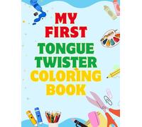 MY FIRST TONGUE TWISTER COLORING BOOK: 50 Fun Tongue Twisters & Easy Coloring Pages for Kids Ages 3-7 (SAY IT, COLOR IT!)