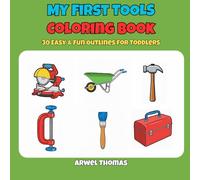 My First Tools Coloring Book: 30 Simple, Bold Outline Pages of Construction and Garden Equipment: Easy and Fun for Ages 2-4, Preschool, and Kindergarten (My First Coloring Book)