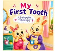 My First Tooth: A Cute Story About Healthy Teeth, Brushing, and Growing Up